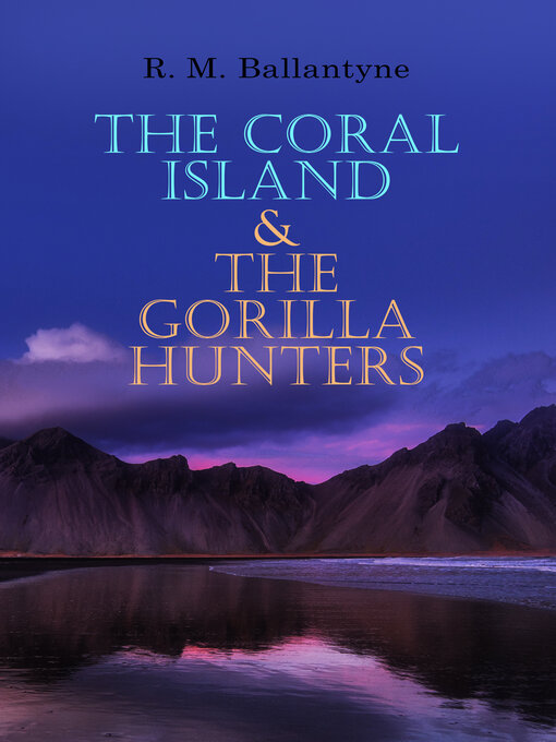 Title details for The Coral Island & the Gorilla Hunters by R. M. Ballantyne - Wait list